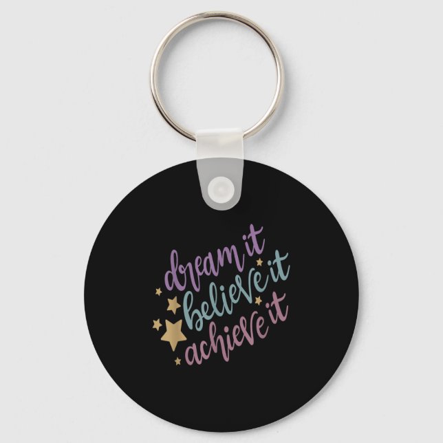 Dream It Believe It Achieve It Motivational Quote  Key Ring (Front)