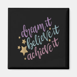 Dream It Believe It Achieve It Motivational Quote  Magnet