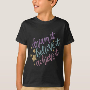 Dream It Believe It Achieve It Motivational Quote  T-Shirt