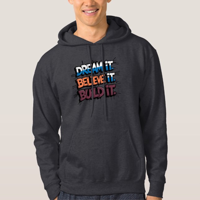 Dream It Believe It Build It Hoodie (Front)