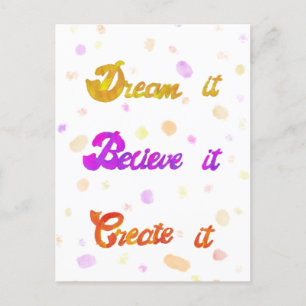 Dream it Believe it Create it - Motivational  Postcard