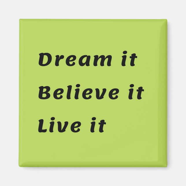 Dream it Believe it Live it Square Magnet (Front)