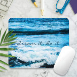 Dream It Do It Hawaii Turquoise Blue Waves Photo Mouse Pad<br><div class="desc">If you can “dream it, do it”. Get inspired because anything is possible. Reflect on the mesmerising ocean waves of the Hawaiian Pacific while you work on your computer with this photo mousepad. You can easily personalise this mousepad plus I also offer customisation on any product. Please message me with...</div>