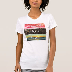 Dream It Do It Live It Motivational Quote T-Shirt