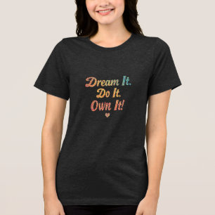 Dream It. Do It. Own It! - Bella+Canvas Women's Tri-Blend Shirt