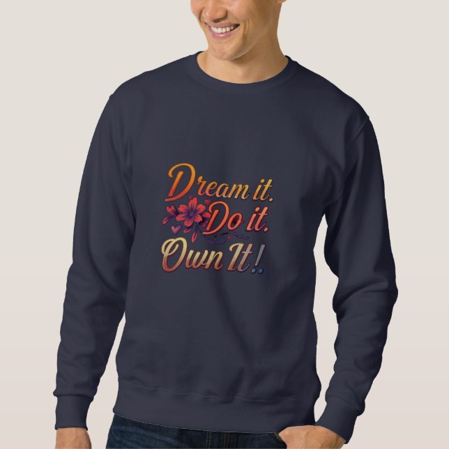 Dream It. Do It. Own It! Inspirational Basic  Sweatshirt (Front)