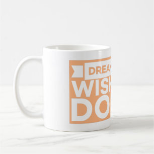 DREAM IT WISH IT DO IT - INSPIRING MOTIVATIONAL  COFFEE MUG