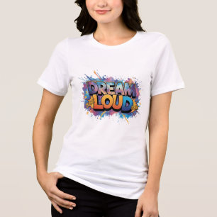 Dream Loud" Cosmic Graffiti Typography Tri-Blend Shirt