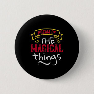 Dream Of The Magical Things 6 Cm Round Badge