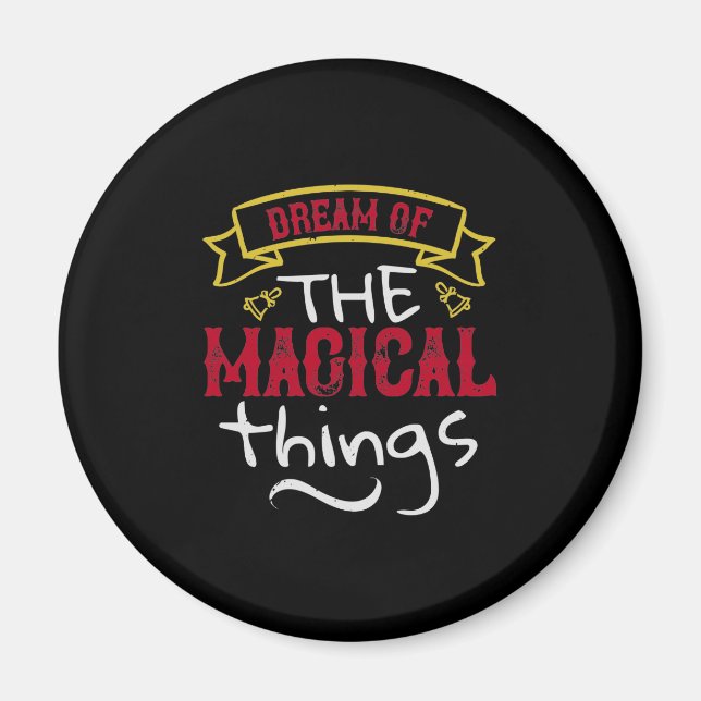 Dream Of The Magical Things Magnet (Front)