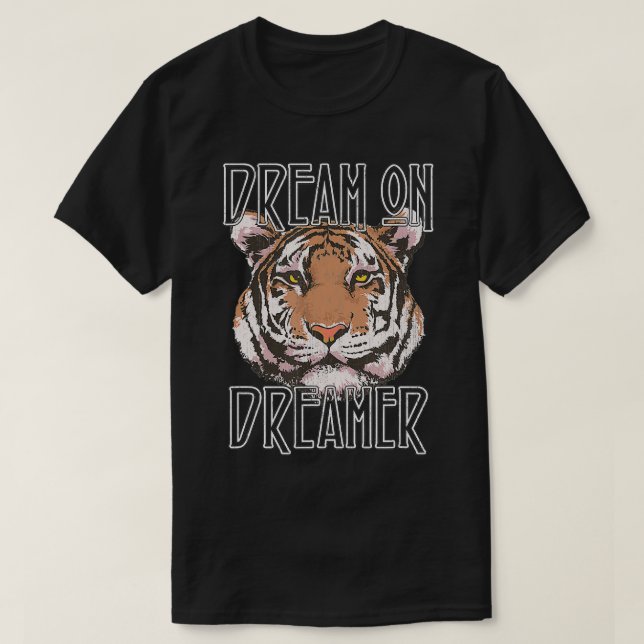 Dream on Dreamer Tiger  T-Shirt (Design Front)