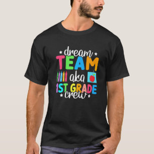 Dream Team Aka 1st Grade Crew Teachers Kids 1st Gr T-Shirt