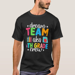 Dream Team Aka 4th Grade Crew  Teachers Kids 4th G T-Shirt