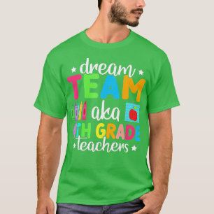 Dream Team aka 4th Grade Teachers Back to School F T-Shirt