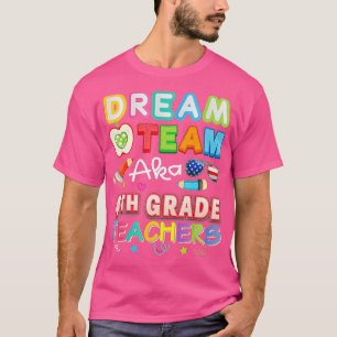 Dream Team Aka 4th Grade Teachers Fourth Teacher B T-Shirt