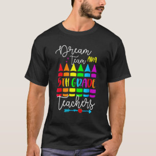 Dream Team Aka 5th Fifth Grade Teachers Back To Sc T-Shirt