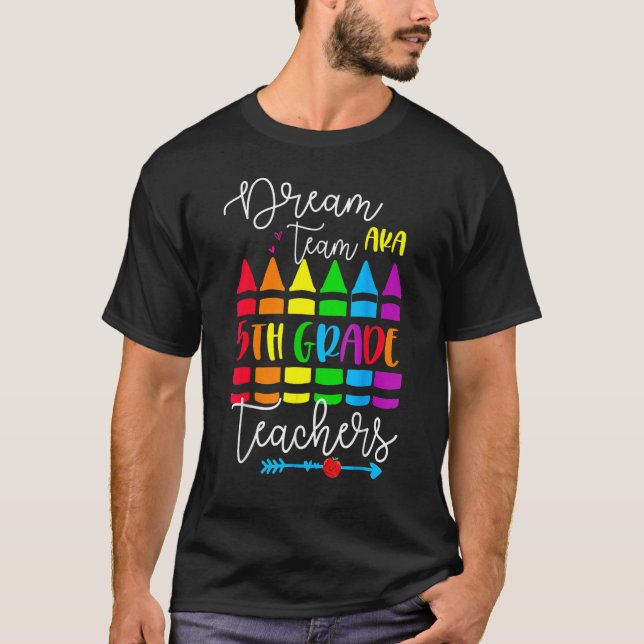 Dream Team Aka 5th Fifth Grade Teachers Back To Sc T-Shirt (Front)