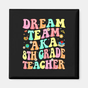 Dream Team Aka 8th Grade Teacher Back To School Me Magnet