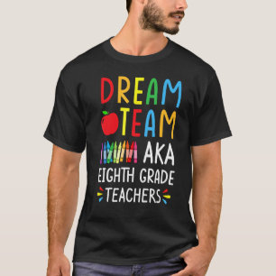 Dream Team aka Eighth Grade Teacher - Funny Back T T-Shirt