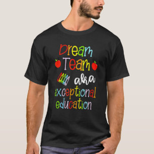Dream Team Aka Exceptional Education Team Sped Tea T-Shirt