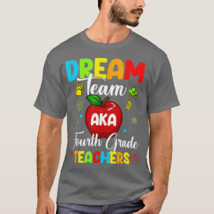 Dream Team aka Fourth Grade Teacher Women Men  T-Shirt