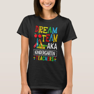 Dream Team Aka Kindergarten Teacher Back To Schoo T-Shirt