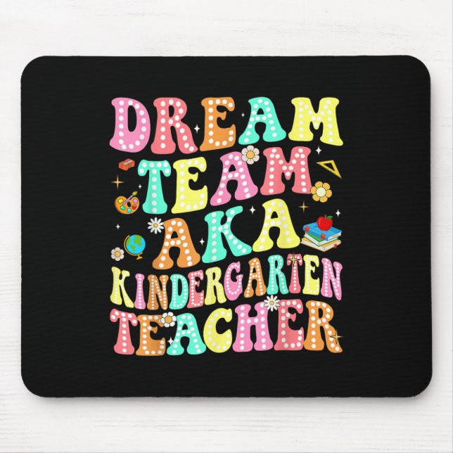 Dream Team Aka Kindergarten Teacher Back To School Mouse Pad (Front)