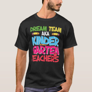 Dream Team Aka Kindergarten Teacher Cute Kinderga T-Shirt