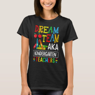 Dream Team Aka Kindergarten Teacher Funny Back To  T-Shirt