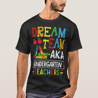 Dream Team aka Kindergarten Teacher Funny Back To T-Shirt