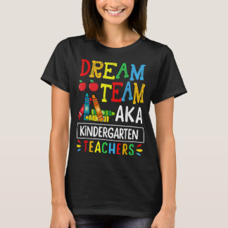 Dream Team aka Kindergarten Teacher Funny Back To T-Shirt