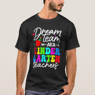 Dream Team Aka Kindergarten Teachers Happy Back To T-Shirt