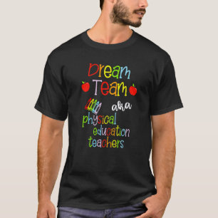 Dream Team Aka Physical Education Teachers Cute Pe T-Shirt