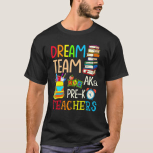 Dream Team Aka Pre K Teachers Back To School T-Shirt