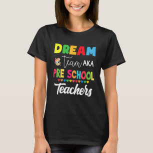 Dream Team Aka Pre School  Back To School Teachers T-Shirt