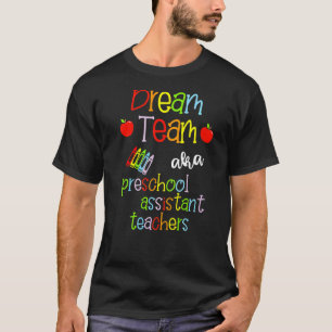 Dream Team Aka Preschool Assistant Teachers Cute C T-Shirt