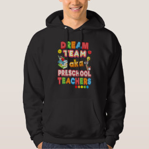Dream Team Aka Preschool Teachers Teacher Back To  Hoodie