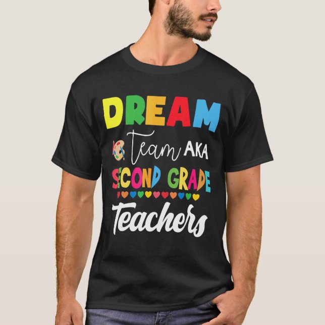 Dream Team Aka Second Grade  Back To School Teache T-Shirt (Front)
