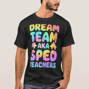 Dream Team AKA SPED Teachers Special Education Squ T-Shirt