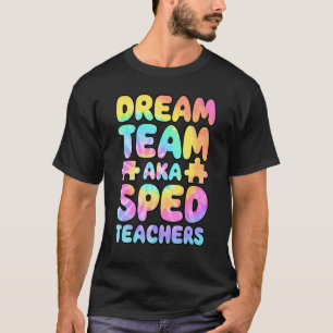 Dream Team AKA SPED Teachers Special Education Squ T-Shirt