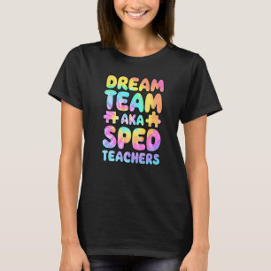 Dream Team AKA SPED Teachers Special Education Squ T-Shirt