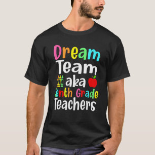 Dream Team Aka Tenth Grade Teachers  Back To Schoo T-Shirt