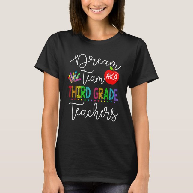 Dream Team Aka Third 3rd Grade Teachers Back To Sc T-Shirt (Front)