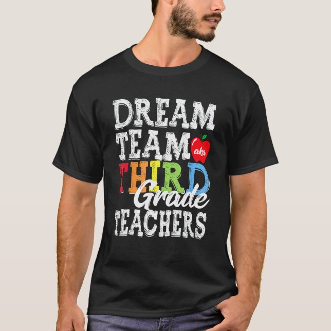 Dream Team Aka Third 3rd Grade Team Teachers Back  T-Shirt (Front)