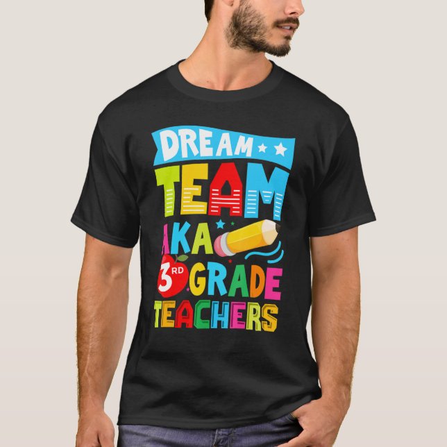 Dream Team Aka Third 3rd Grade Team Teachers Back  T-Shirt (Front)