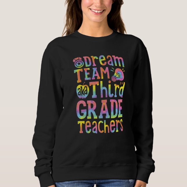 Dream Team Aka Third Grade Teachers Back To School Sweatshirt (Front)