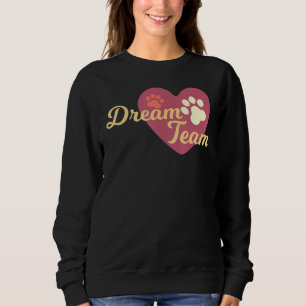 Dream Team Dog Saying Dog Trainer Dog Motif Sweatshirt