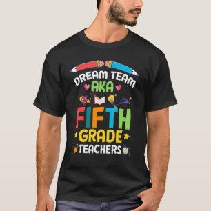 Dream team Fifth Grade Quote  Teachers Back to Sch T-Shirt