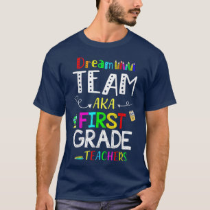 Dream Team First 1st Grade Funny Teachers Back to  T-Shirt