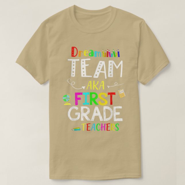Dream Team First 1st Grade Funny Teachers Back to  T-Shirt (Design Front)